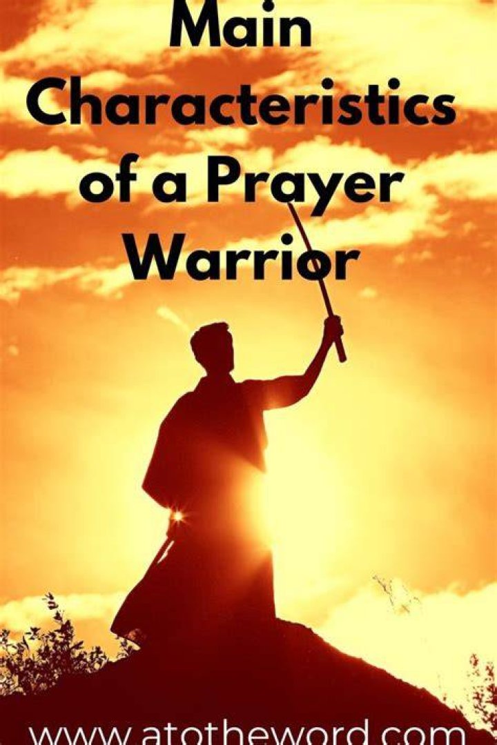 Important Characteristics Of A Prayer Warrior Prayer Warriors?